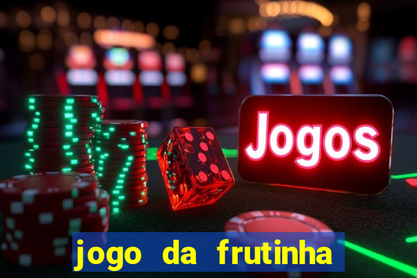 jogo da frutinha da dinheiro